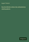Cover: Das kirchliche Leben des siebzehnten Jahrhunderts - Antigonos Verlag