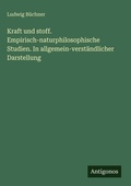 Cover: Kraft und stoff. Empirisch-naturphilosophische Studien. In allgemein-verstaendlicher Darstellung - Antigonos Verlag