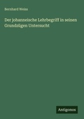Cover: Der johanneische Lehrbegriff in seinen Grundzuegen Untersucht - Antigonos Verlag