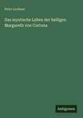 Cover: Das mystische Leben der heiligen Margareth von Cortona - Antigonos Verlag