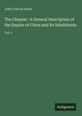 Cover: The Chinese : A General Description of the Empire of China and Its Inhabitants - Antigonos Verlag