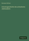 Cover: Literaturgeschichte des achtzehnten Jahrhunderts - Antigonos Verlag