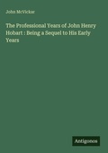 Cover: The Professional Years of John Henry Hobart : Being a Sequel to His Early Years - Antigonos Verlag