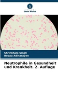 Cover: Neutrophile in Gesundheit und Krankheit. 2. Auflage - Verlag Unser Wissen