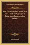 Cover: Die Entartung Der Menschen Und Die Beseitigung Der Entartung, Regeneration (1895) - Kessinger Publishing