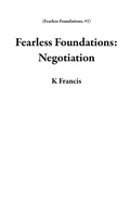 Cover: Fearless Foundations: Negotiation - K Francis