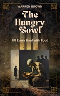 Cover: The Hungry Bowl- Fill Every Empty Bowl with Food - Warren Brown
