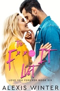 Cover: The F*** It List (Ich liebe dich f&uuml;r immer, #6) - Alexis Winter