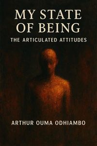 Abbildung von: My State of Being: The Articulated Attitudes - Arthur O. Odhiambo