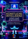 Cover: K&uuml;nstliche Intelligenz einfach visuell programmieren - MITP