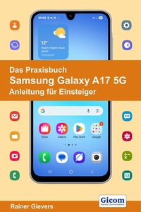 Abbildung von: Das Praxisbuch Samsung Galaxy A17 5G - Anleitung für Einsteiger - Gievers, Rainer