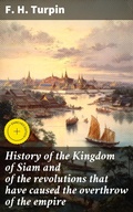 Cover: History of the Kingdom of Siam and of the revolutions that have caused the overthrow of the empire - Good Press