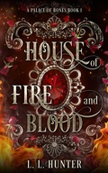 Cover: House of Fire and Blood (A Palace of Bones, #1) - L.L Hunter
