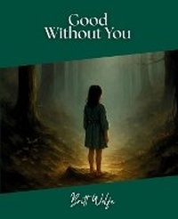 Enlarge image Cover: Good Without You - Britt Wolfe