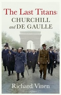 Cover: The Last Titans: Churchill and de Gaulle - Bloomsbury Publishing PLC