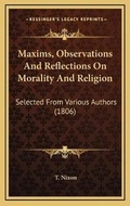Cover: Maxims, Observations And Reflections On Morality And Religion - Kessinger Publishing