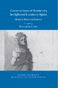 Cover: Constructions of femininity in eighteenth-century Spain - Voltaire Foundation