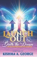 Cover: Launch Out & Birth the Dream! - Chosenbutterfly Publishing