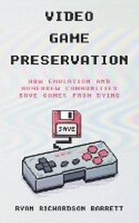 Enlarge image Cover: Video Game Preservation - Ryan Richardson Barrett