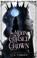 Cover: The Moon-Cursed Crown - C.A. Varian