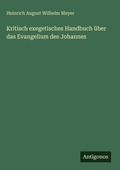 Cover: Kritisch exegetisches Handbuch &uuml;ber das Evangelium des Johannes - Antigonos Verlag
