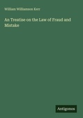 Cover: An Treatise on the Law of Fraud and Mistake - Antigonos Verlag