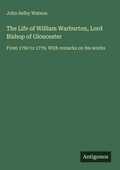 Cover: The Life of William Warburton, Lord Bishop of Gloucester - Antigonos Verlag