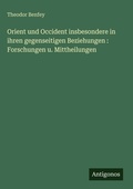 Cover: Orient und Occident insbesondere in ihren gegenseitigen Beziehungen : Forschungen u. Mittheilungen - Antigonos Verlag