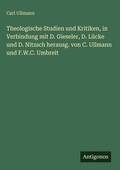 Cover: Theologische Studien und Kritiken, in Verbindung mit D. Gieseler, D. L&uuml;cke und D. Nitzsch herausg. von C. Ullmann und F.W.C. Umbreit - Antigonos Verlag