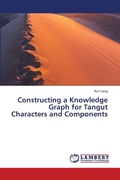 Cover: Constructing a Knowledge Graph for Tangut Characters and Components - LAP Lambert Academic Publishing