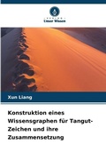 Cover: Konstruktion eines Wissensgraphen fuer Tangut-Zeichen und ihre Zusammensetzung - Verlag Unser Wissen