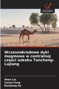Cover: Wczesnokredowe dyki magmowe w centralnej czesci uskoku Tancheng-Lujiang - Wydawnictwo Nasza Wiedza