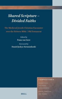 Enlarge image Cover: Shared Scripture - Divided Faiths: The Medieval Jewish-Christian Encounter over the Hebrew Bible / Old Testament - Brill