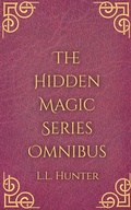 Cover: The Hidden Magic Series Omnibus - L.L Hunter