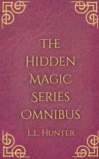 Enlarge image Cover: The Hidden Magic Series Omnibus - L.L Hunter