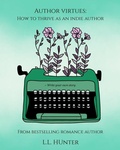 Cover: Author Virtues: How to Thrive as an Indie Author - L.L Hunter
