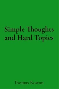 Enlarge image Cover: Simple Thoughts and Hard Topics - Thomas Rowan