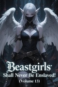 Cover: Beastgirls Shall Never Be Enslaved! (Volume 13) - ZenithNovels