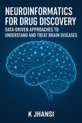Cover: Neuroinformatics for Drug Discovery: Data-Driven Approaches to Understand and Treat Brain Diseases - K Jhansi