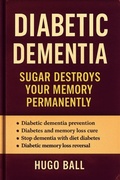 Abbildung von: Diabetic Dementia: Sugar Destroys Your Memory Permanently - Hugo Ball
