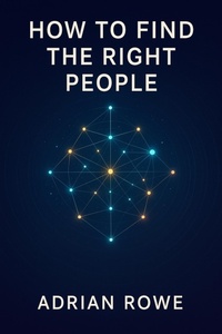Enlarge image Cover: How To Find The Right People (How To Build Relationships, #1) - Adrian Rowe