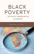 Cover: Black Poverty: Africa's Leadership Problem (Africa Development Policy Playbook, #1) - Justin Nyoni