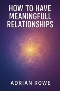 Enlarge image Cover: How To Have Meaningful Relationships (How To Build Relationships, #3) - Adrian Rowe