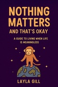 Bild: Nothing Matters and That's Okay: A Guide to Living When Life Is Meaningless - Layla Gill