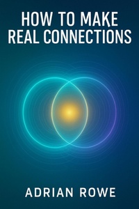 Enlarge image Cover: How To Make Real Connections (How To Build Relationships, #2) - Adrian Rowe