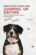 Cover: How to Stop a Puppy from Jumping Up and Biting - Expert Guide for Happy, Well-Behaved Pups! - Jane Smith