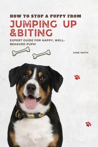 Enlarge image Cover: How to Stop a Puppy from Jumping Up and Biting - Expert Guide for Happy, Well-Behaved Pups! - Jane Smith