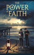 Cover: The Power of Faith (Young Adult Fiction: Religious - Christian -General, #2) - Arcane Horizons Publishing