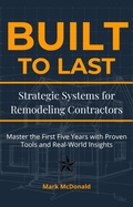 Cover: Built to Last: Strategic Systems for Remodeling Contractors - Mark McDonald