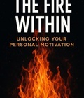 Cover: The Fire Within - Unlocking Your Personal Motivation - RADEZ
